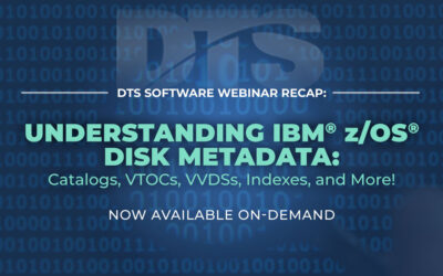 DTS Webinar Recap: Understanding IBM® z/OS® Disk Metadata: Catalogs, VTOCs, VVDSs, Indexes, and More!