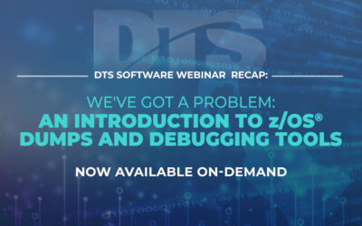 DTS Webinar Recap: We’ve Got a Problem —  An Introduction to z/OS® Dumps and Debugging Tools