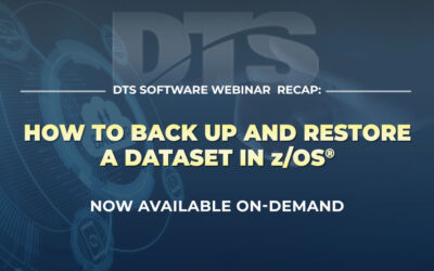 DTS Webinar Recap: How to Properly Back Up and Restore a Dataset in IBM® z/OS®